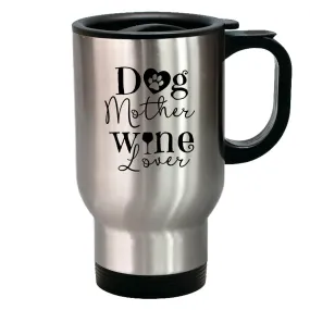 Metal Coffee and Tea Travel Mug Dog Mother Wine Lover